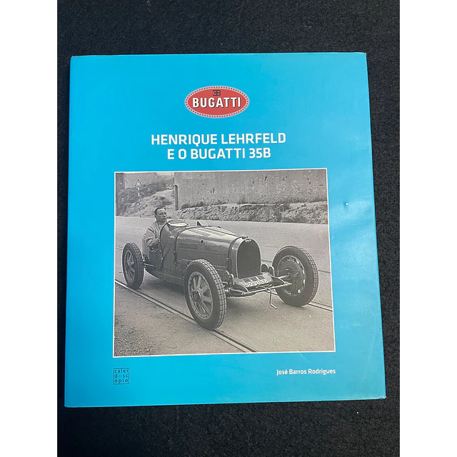 José Barros Rodrigues - Henrique Lehrfeld e o Bugatti 35B