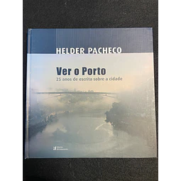 Helder Pacheco - Ver o Porto: 25 Anos de escrita sobre a cidade