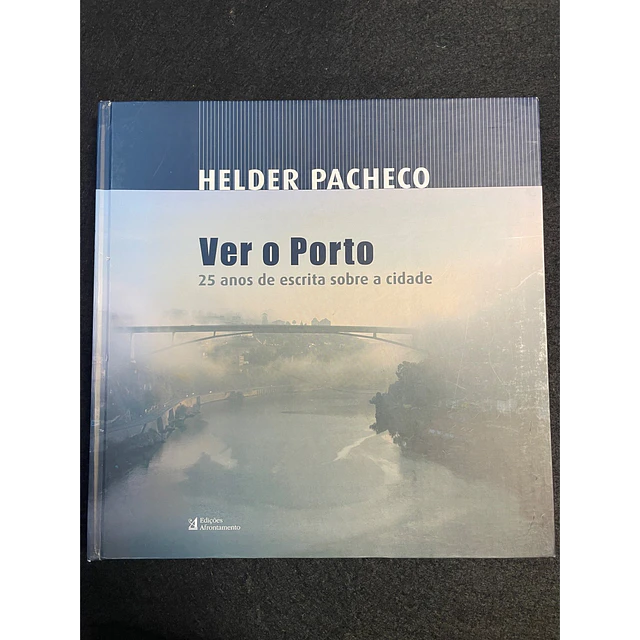 Helder Pacheco - Ver o Porto: 25 Anos de escrita sobre a cidade