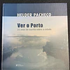 Helder Pacheco - Ver o Porto: 25 Anos de escrita sobre a cidade