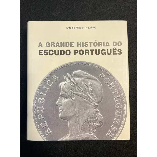 António Miguel Trigueiros - A Grande História do Escudo Português