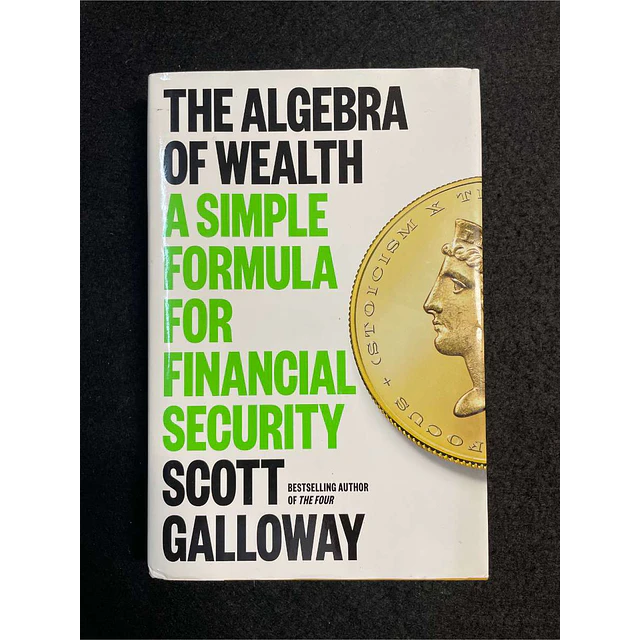 Scott Galioway - The algebra of wealth: A simple formula for financial security