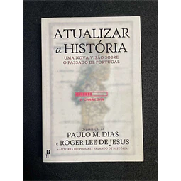 Paulo M. Dias, Roger Lee de Jesus - Atualizar a história: Uma nova visão sobre o passado de Portugal