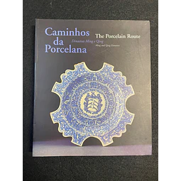 João Rodrigues Calvão - Caminhos da Porcelana. Dinastias Ming E Qing. The Porcelain Route, Ming And Qing Dynasties