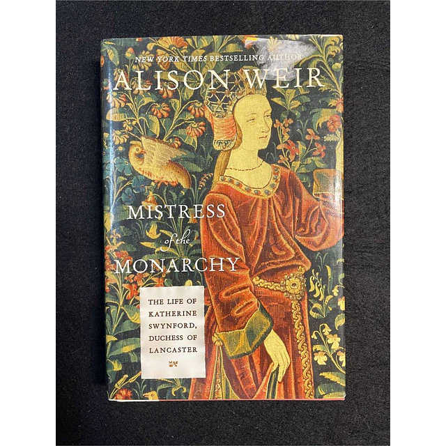 Alison Weir - Mistress of the monarchy: The life of Katherine swynford, duchess of Lancaster