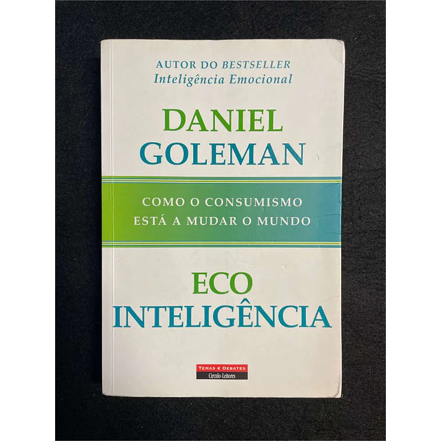 Daniel Goleman - Eco inteligência: Como o consumismo está a mudar o mundo