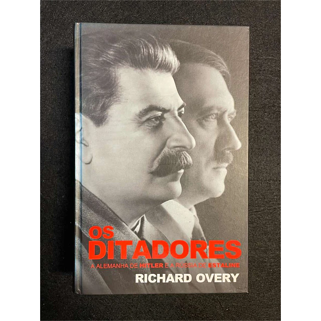 Richard Overy - Os ditadores: A Alemanha de Hitler e a Rússia de Estaline