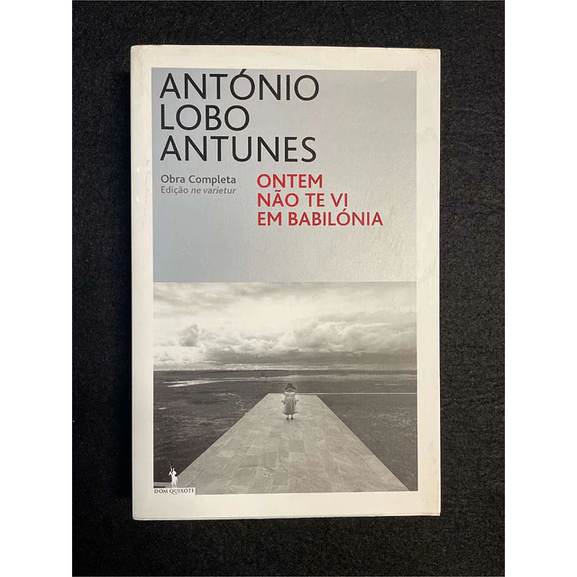 António Lobo Antunes - Ontem não te vi em Babilónia 