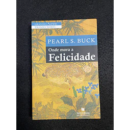 Pearl S. Buck - Onde mora a felicidade