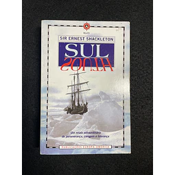 Sir Ernest Shackleton - Sul: Um relato extraordinário de perseverância, coragem e liderança