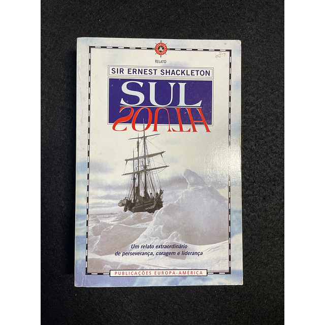 Sir Ernest Shackleton - Sul: Um relato extraordinário de perseverância, coragem e liderança