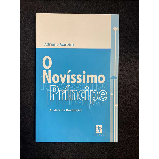 Adriano Moreira - O novíssimo príncipe: Análise da revolução