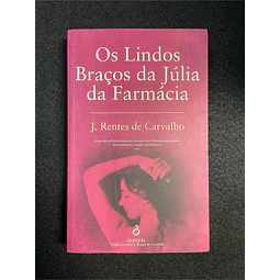 J. Rentes de Carvalho - Os lindos braços da Júlia da farmácia
