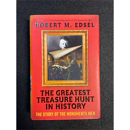 Robert M. Edsel - The greatest treasure hunt in history: The story of the monuments men