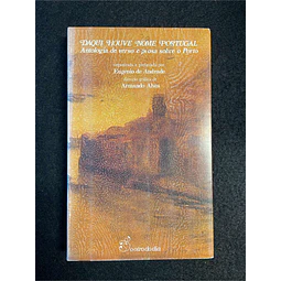 Eugénio de Andrade - Daqui houve nome Portugal: Antologia de verso e prosa sobre o Porto