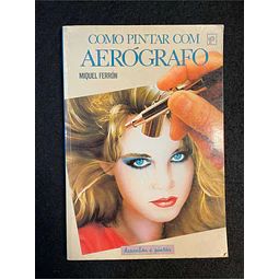 Miquel Ferrón - Como pintar com aerógrafo