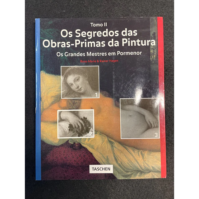 Rose-Marie & Rainer Hagen - Os Segredos das obras-primas da pintura: Os grandes mestres em pormenor, TOMO I e II