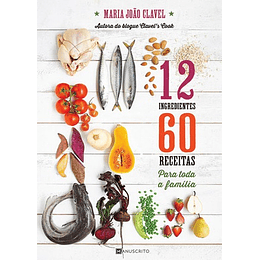 12 INGREDIENTES 60 RECEITAS PARA TODA A