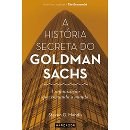 A HISTORIA SECRETA DO GOLDMAN SACHS