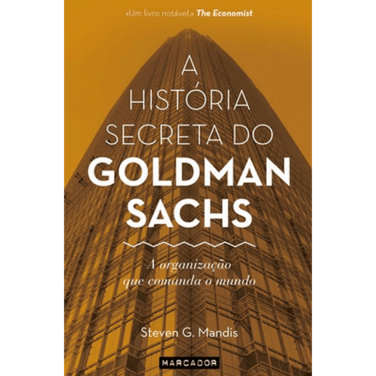 A HISTORIA SECRETA DO GOLDMAN SACHS