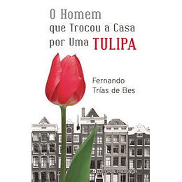 O HOMEM QUE TROCOU A CASA POR UMA TULIPA