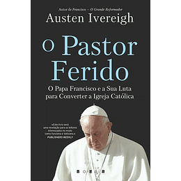 O Pastor Ferido: O Papa Francisco