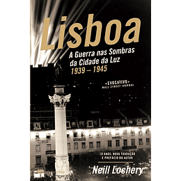 Lisboa - A Guerra nas Sombras da Cidade da Luz - 1939-1945