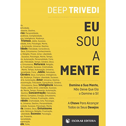 Eu Sou a Mente - Domine a Sua Mente, Não Deixe Que Ela o Domine a Si!