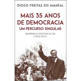 Mais 35 Anos de Democracia - Memórias Políticas III (1982-2017)