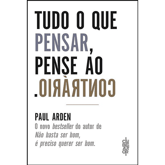 Tudo o Que Pensar Pense ao Contrário