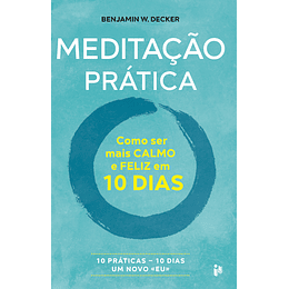 Meditação Prática - Como Ser Mais Calmo e Feliz em 10 Dias