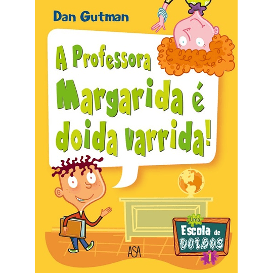 Uma Escola de Doidos - Livro 1: A Professora Margarida é Doida Varrida