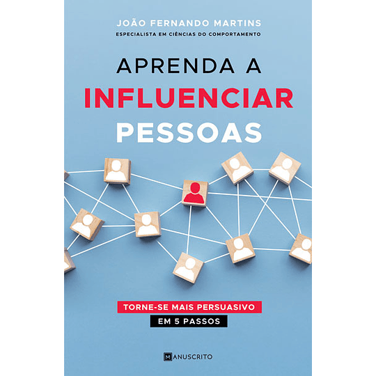 Aprenda a Influenciar Pessoas - Torne-se Mais Persuasivo em 4 Passos