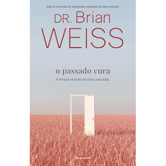 O Passado Cura - A Terapia Através de Vidas Passadas