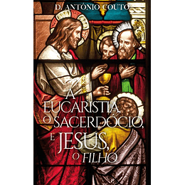 A Eucaristia, o Sacerdócio e Jesus, o Filho