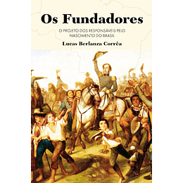 Os Fundadores - O Projecto dos Responsáveis pelo Nascimento do Brasil