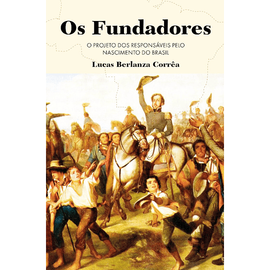 Os Fundadores - O Projecto dos Responsáveis pelo Nascimento do Brasil