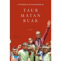 A Presidência de Proximidade de Taur Matan Ruak - Livro 1