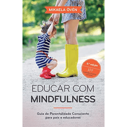 Educar com Mindfulness - Guia de Parentalidade Consciente para Pais e Educadores
