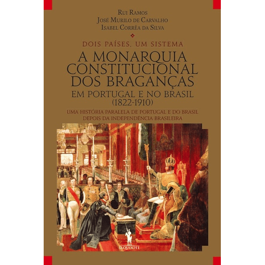 A Monarquia Constitucional dos Braganças em Portugal e no Brasil (1822-1910)