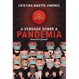 A Verdade Sobre a Pandemia - Quem Foi? E Porquê?