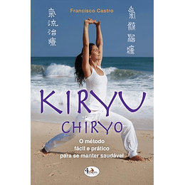 KIRYU CHIRYO. O MÉTODO FÁCIL E PRÁTICO PARA SE MANTER