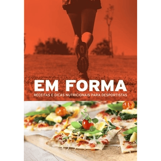 EM FORMA - RECEITAS E DICAS NUTRICIONAIS PARA DESPORTISTAS