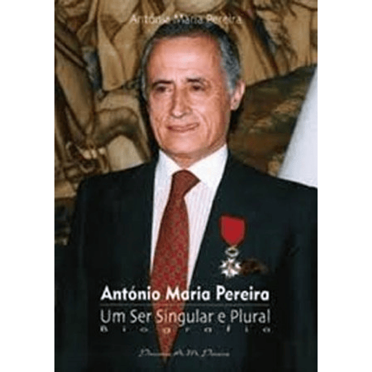 ANTÓNIO MARIA PEREIRA, UM SER  SINGULAR E PLURAL