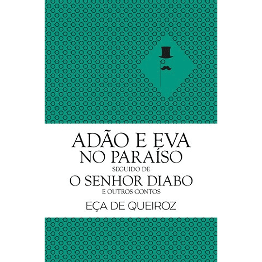 ADÃO E EVA NO PARAÍSO SEGUIDO DE O SENHOR DIABO E OUTROS 