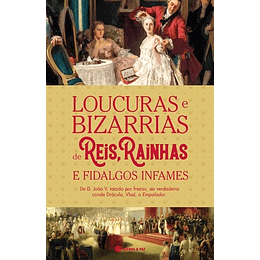 LOUCURAS E BIZARRIAS DE REIS RAINHAS E FIDALGOS INFAMES