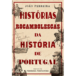 HISTÓRIAS ROCAMBOLESCAS DA HISTÓRIA DE PORTUGAL