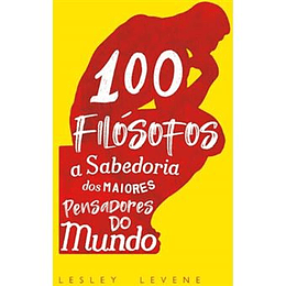 100 Filósofos - A Sabedoria dos Maiores Pensadores do Mundo