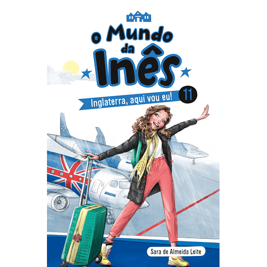 O Mundo da Inês - Livro 11: Inglaterra, Aqui Vou Eu !