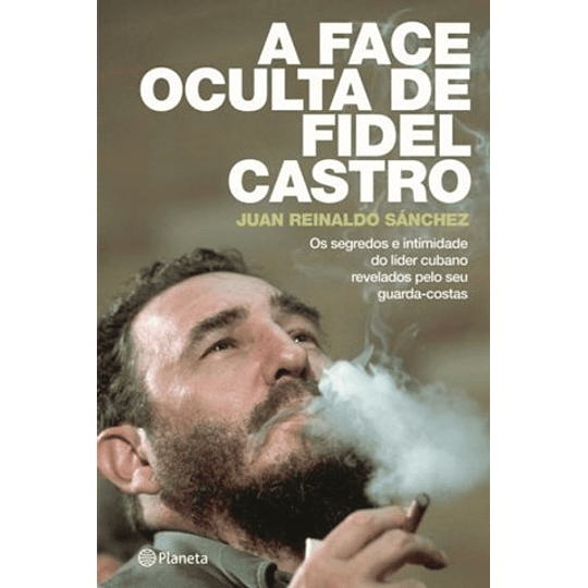 A FACE OCULTA DE FIDEL CASTRO  